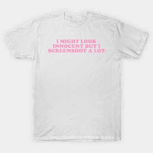 I Might Look Innocent But I Screenshot a Lot T-Shirt, Funny Y2K Tee, Trendy Graphic T-Shirt